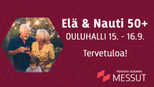 Tervetuloa Elä & Nauti 50+ Oulu -messuille