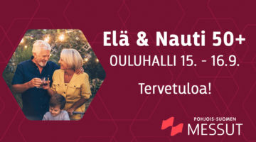 Tervetuloa Elä & Nauti 50+ Oulu -messuille